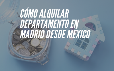 Cómo alquilar departamento en Madrid desde México: Consejos prácticos para estudiantes
